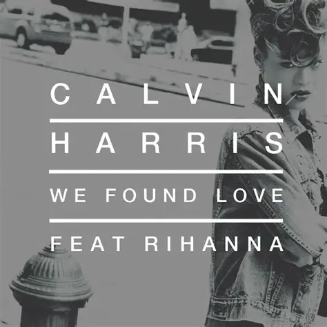 Black and white single cover for We Found Love by Calvin Harris featuring Rihanna, showing Rihanna in a denim jacket with bold typography of the title and artist names.