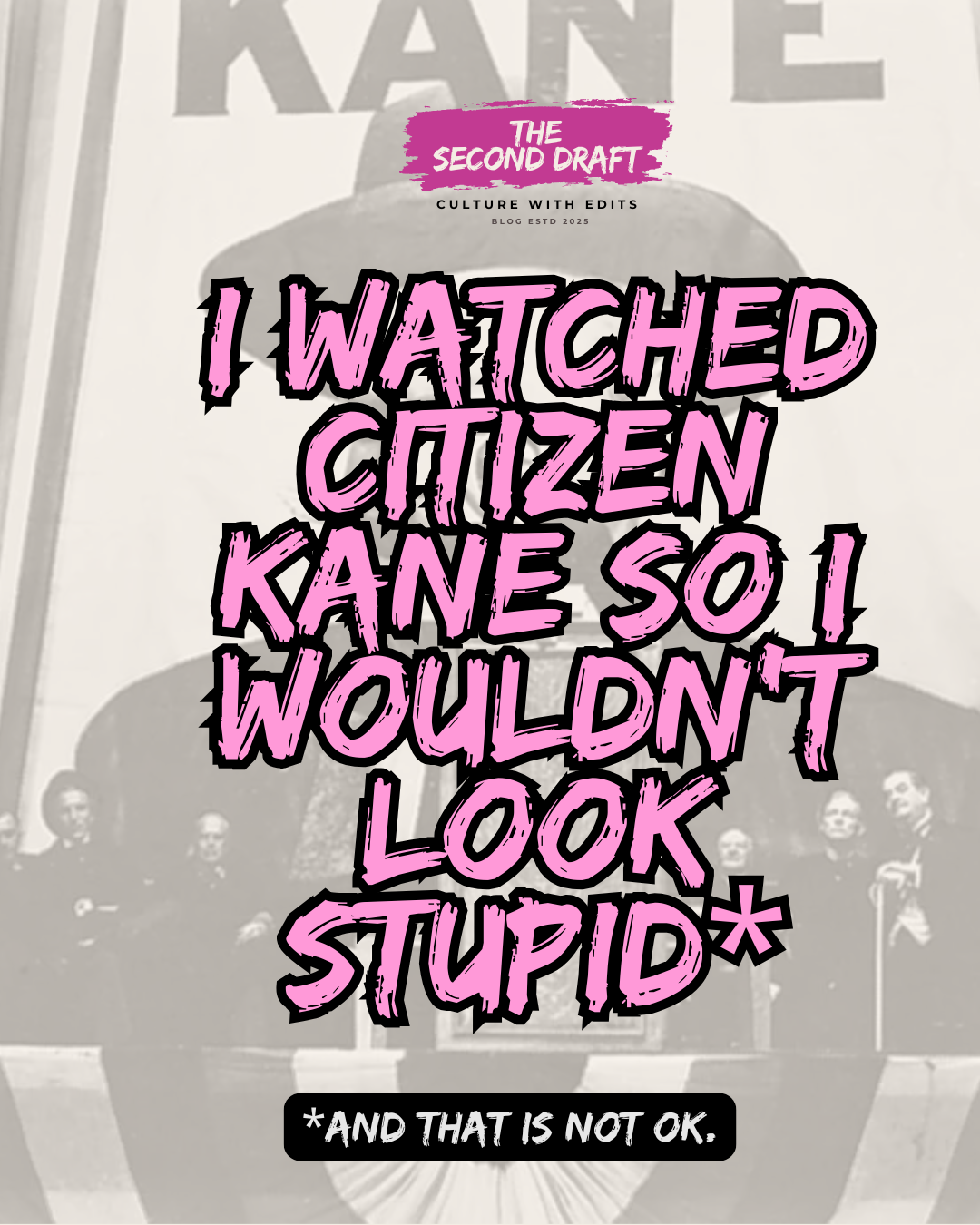 I Watched Citizen kane so I wouldn’t look Stupid