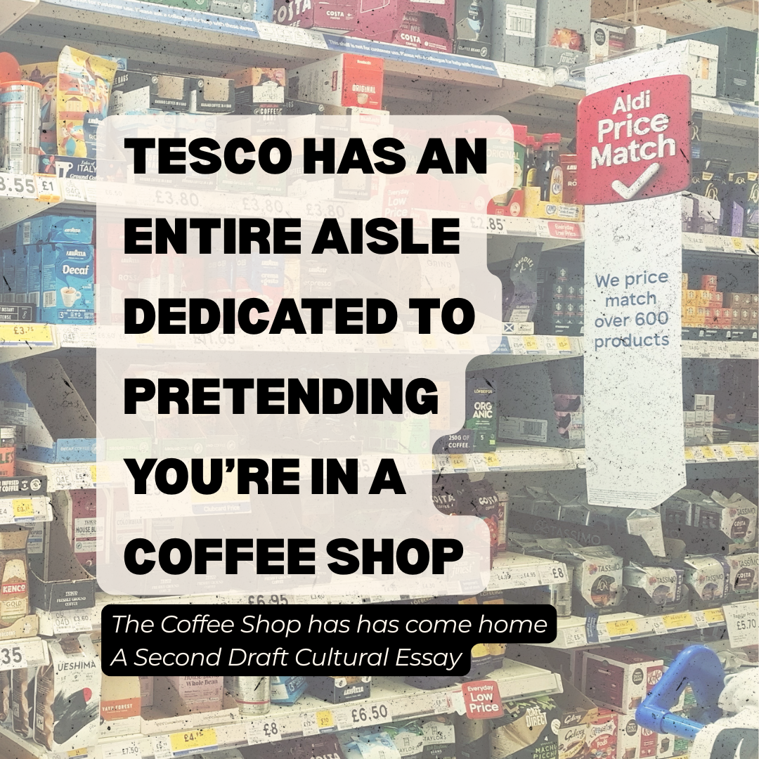 Graphic featuring a Tesco coffee aisle with the text “Tesco has an entire aisle dedicated to pretending you’re in a coffee shop” promoting a cultural commentary article about coffee shop culture at home.